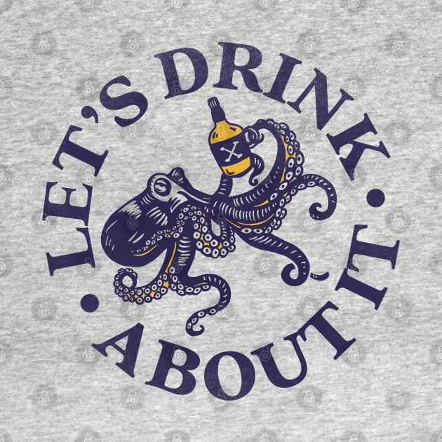 Let's Drink About It Funny Octopus Art by The Whiskey Ginger